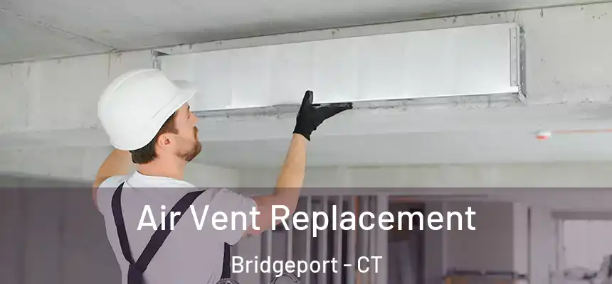 Air Vent Replacement Bridgeport - CT
