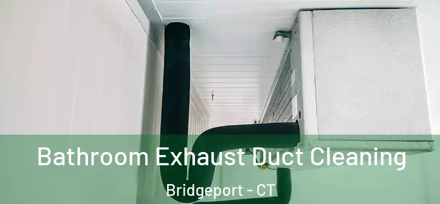 Bathroom Exhaust Duct Cleaning Bridgeport - CT