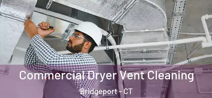 Commercial Dryer Vent Cleaning Bridgeport - CT