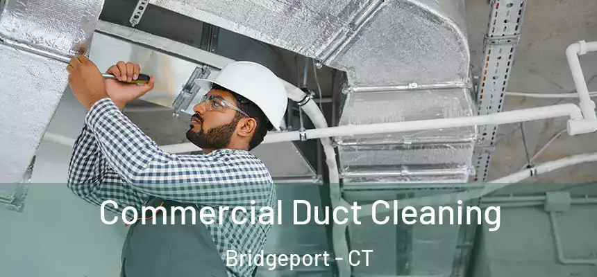 Commercial Duct Cleaning Bridgeport - CT