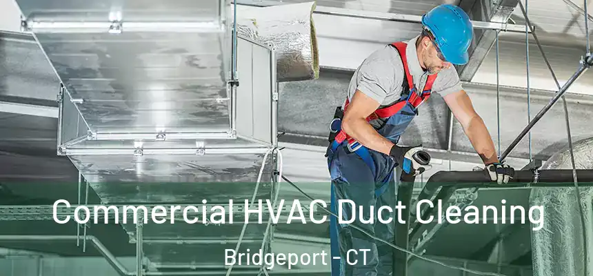 Commercial HVAC Duct Cleaning Bridgeport - CT