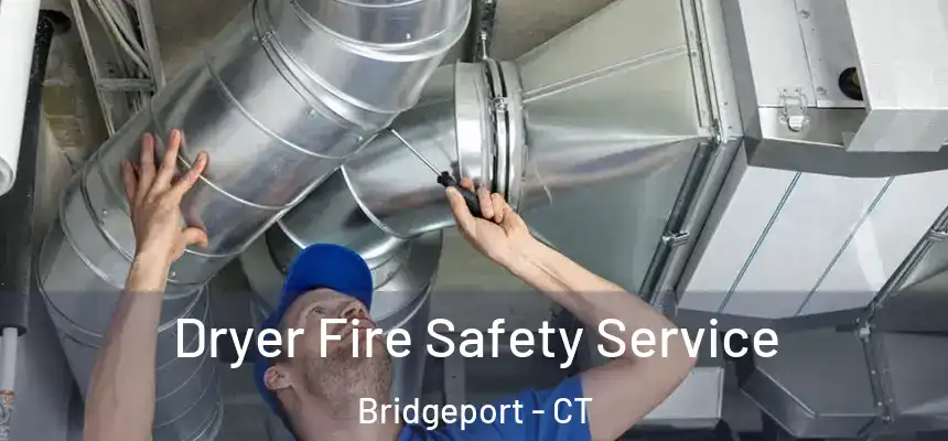 Dryer Fire Safety Service Bridgeport - CT