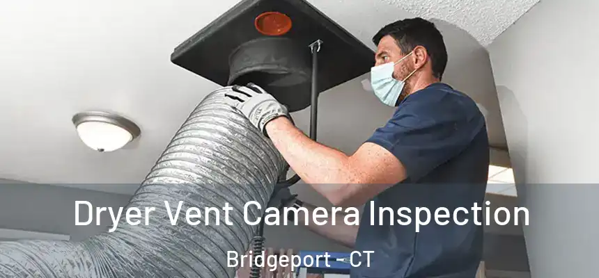 Dryer Vent Camera Inspection Bridgeport - CT