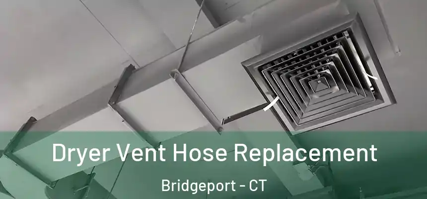  Dryer Vent Hose Replacement Bridgeport - CT