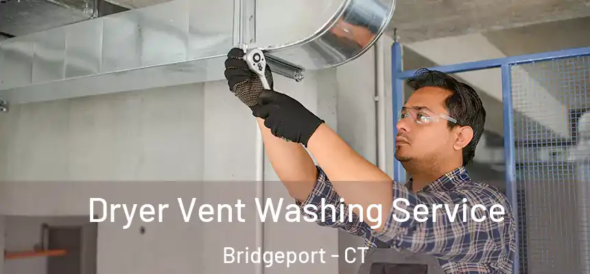 Dryer Vent Washing Service Bridgeport - CT