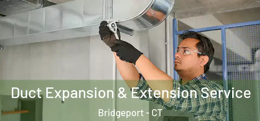  Duct Expansion & Extension Service Bridgeport - CT
