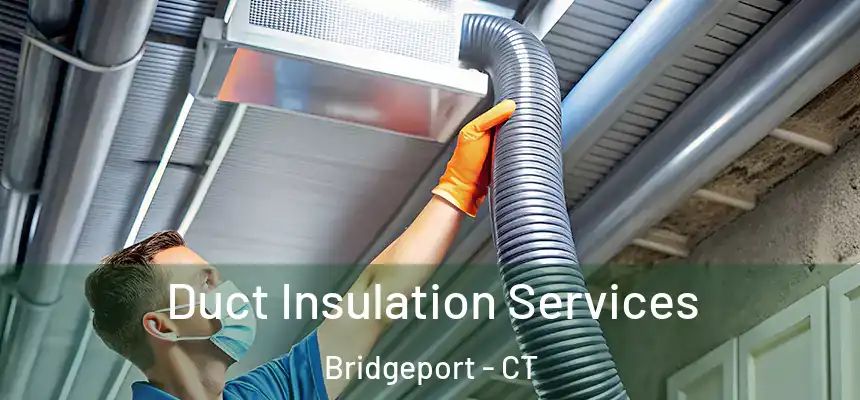 Duct Insulation Services Bridgeport - CT