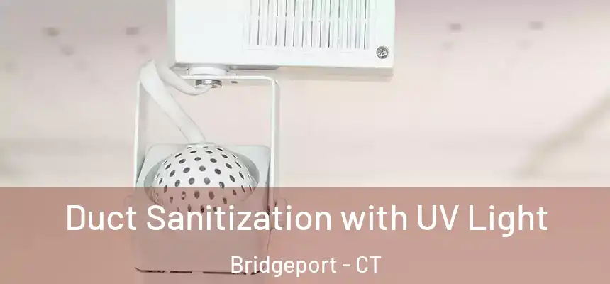 Duct Sanitization with UV Light Bridgeport - CT