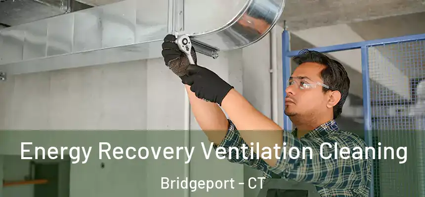 Energy Recovery Ventilation Cleaning Bridgeport - CT