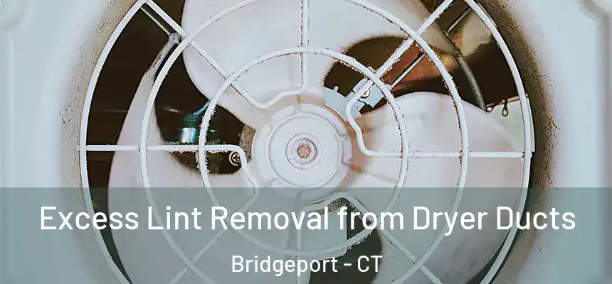 Excess Lint Removal from Dryer Ducts Bridgeport - CT