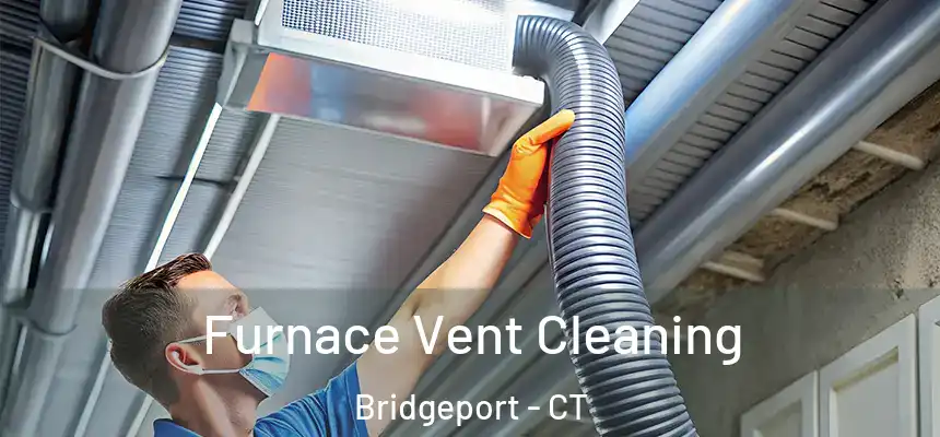 Furnace Vent Cleaning Bridgeport - CT