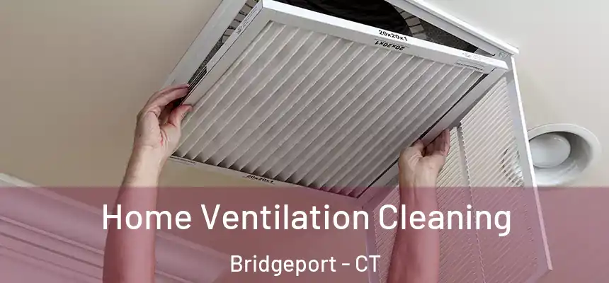 Home Ventilation Cleaning Bridgeport - CT