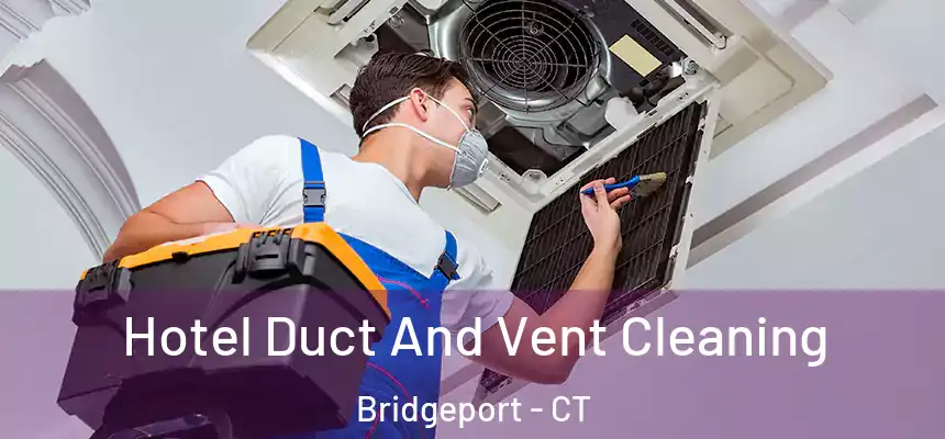 Hotel Duct And Vent Cleaning Bridgeport - CT