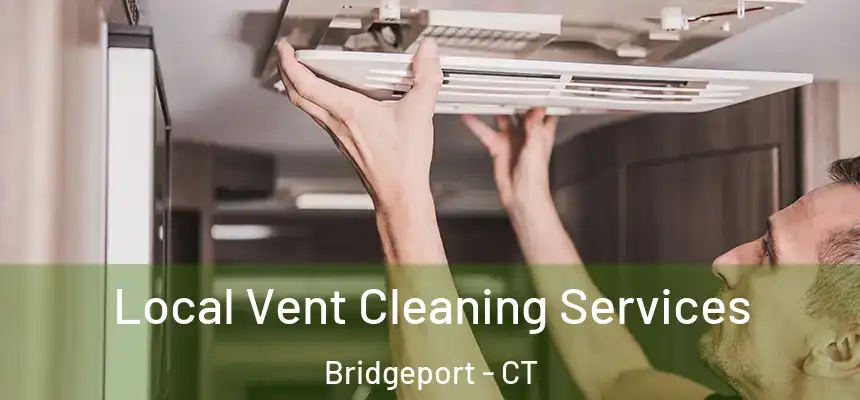 Local Vent Cleaning Services Bridgeport - CT