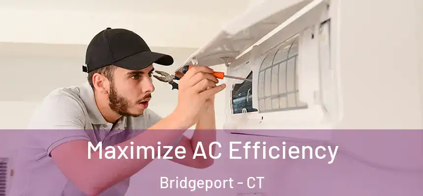 Maximize AC Efficiency Bridgeport - CT