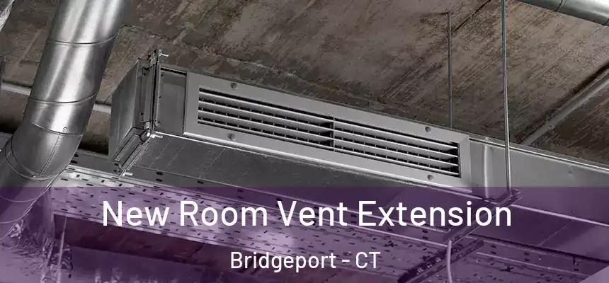 New Room Vent Extension Bridgeport - CT