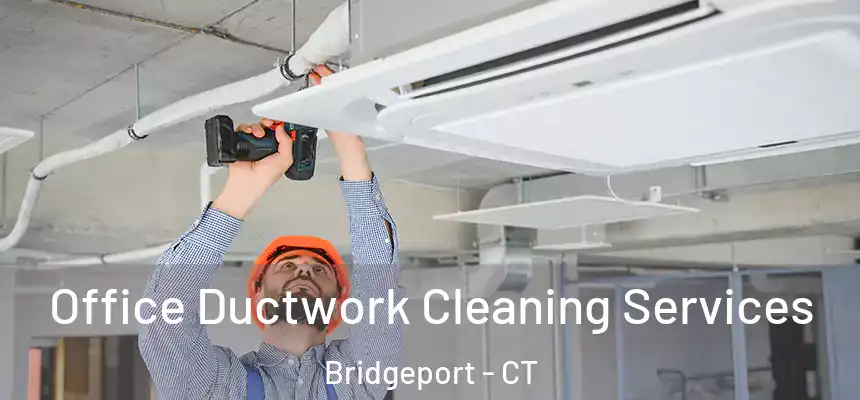 Office Ductwork Cleaning Services Bridgeport - CT