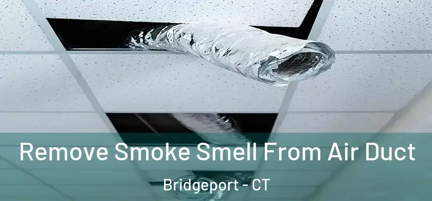 Remove Smoke Smell From Air Duct Bridgeport - CT