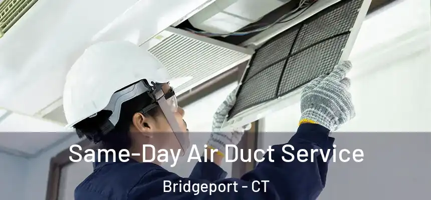 Same-Day Air Duct Service Bridgeport - CT