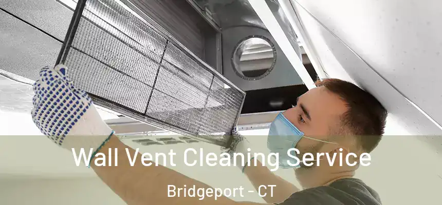 Wall Vent Cleaning Service Bridgeport - CT